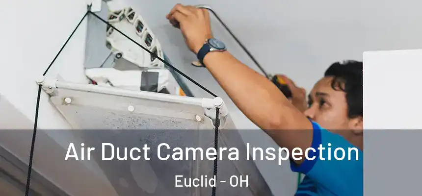  Air Duct Camera Inspection Euclid - OH