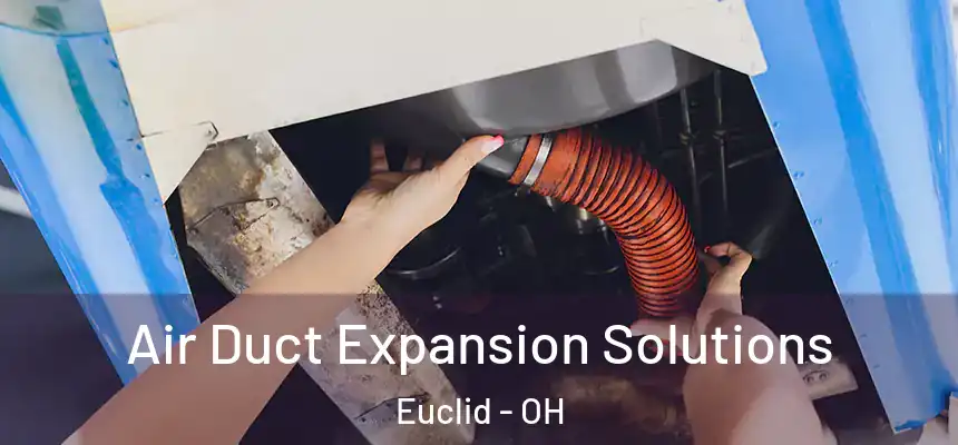  Air Duct Expansion Solutions Euclid - OH