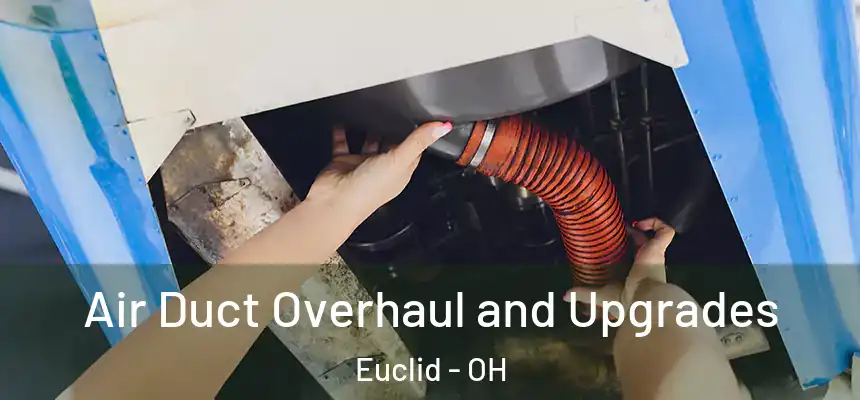  Air Duct Overhaul and Upgrades Euclid - OH