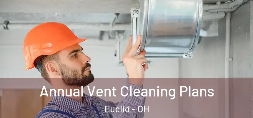 Annual Vent Cleaning Plans Euclid - OH