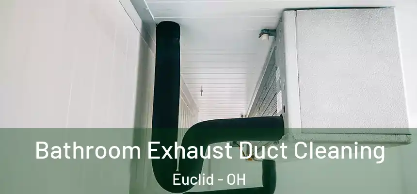  Bathroom Exhaust Duct Cleaning Euclid - OH