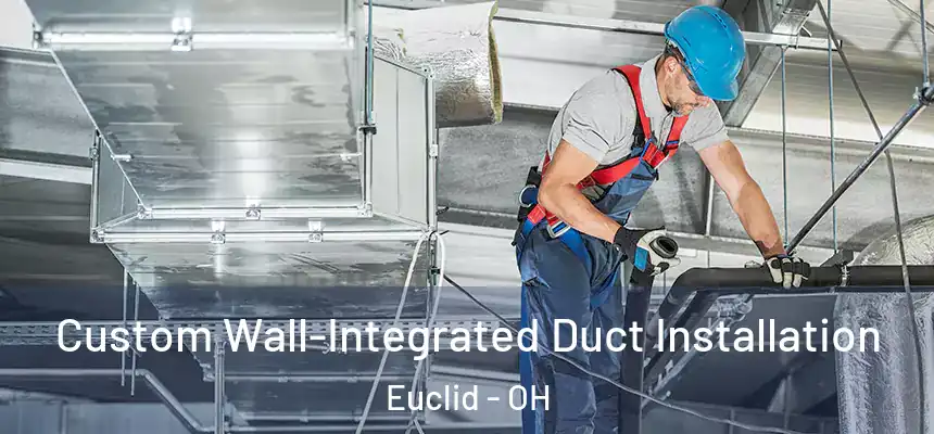  Custom Wall-Integrated Duct Installation Euclid - OH