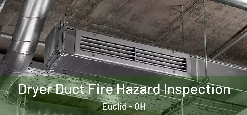  Dryer Duct Fire Hazard Inspection Euclid - OH