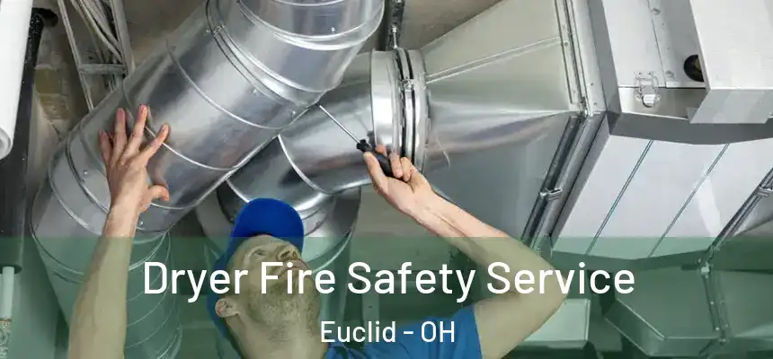  Dryer Fire Safety Service Euclid - OH