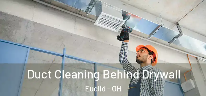  Duct Cleaning Behind Drywall Euclid - OH