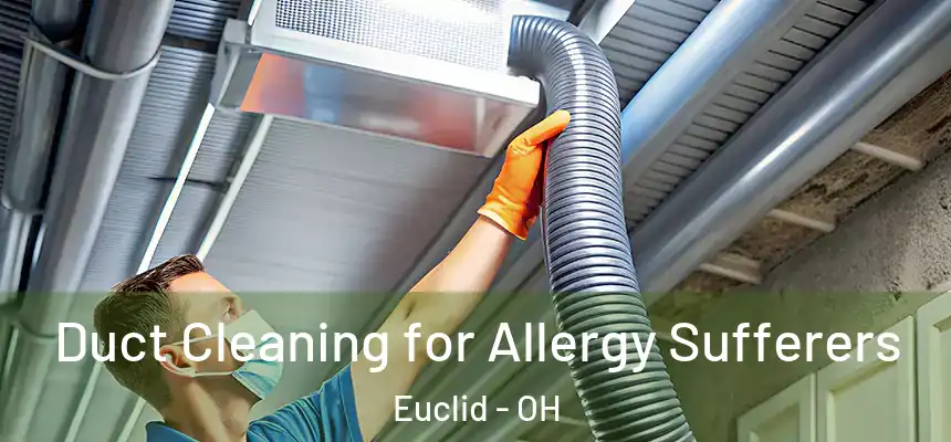  Duct Cleaning for Allergy Sufferers Euclid - OH