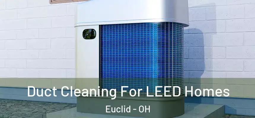  Duct Cleaning For LEED Homes Euclid - OH