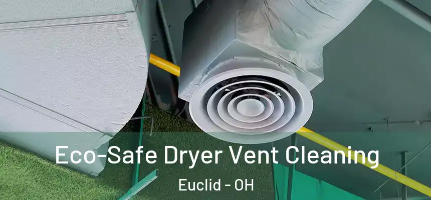  Eco-Safe Dryer Vent Cleaning Euclid - OH