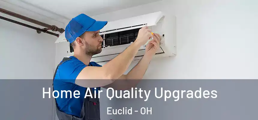  Home Air Quality Upgrades Euclid - OH