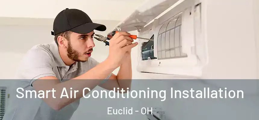  Smart Air Conditioning Installation Euclid - OH