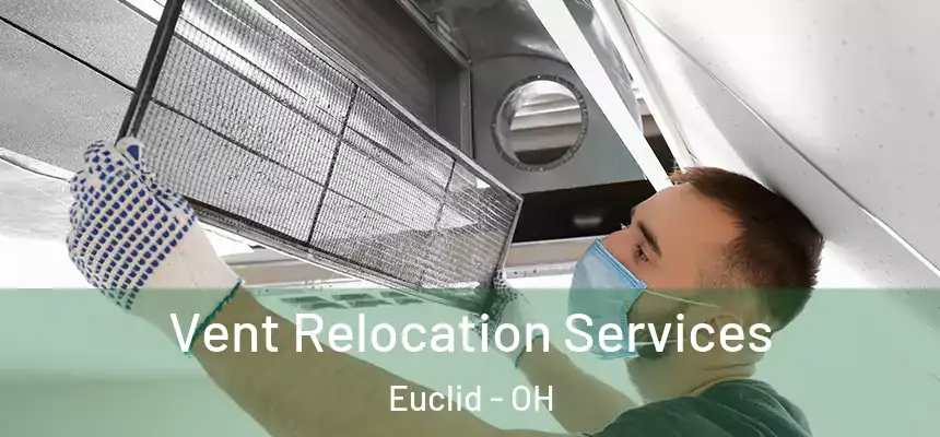  Vent Relocation Services Euclid - OH