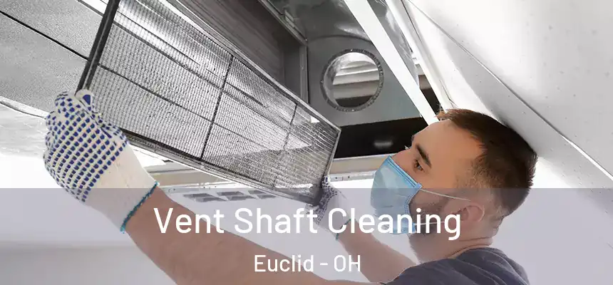  Vent Shaft Cleaning Euclid - OH
