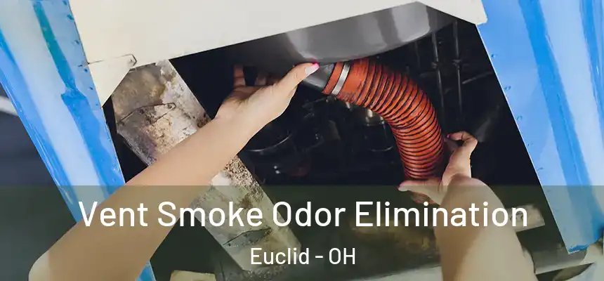  Vent Smoke Odor Elimination Euclid - OH