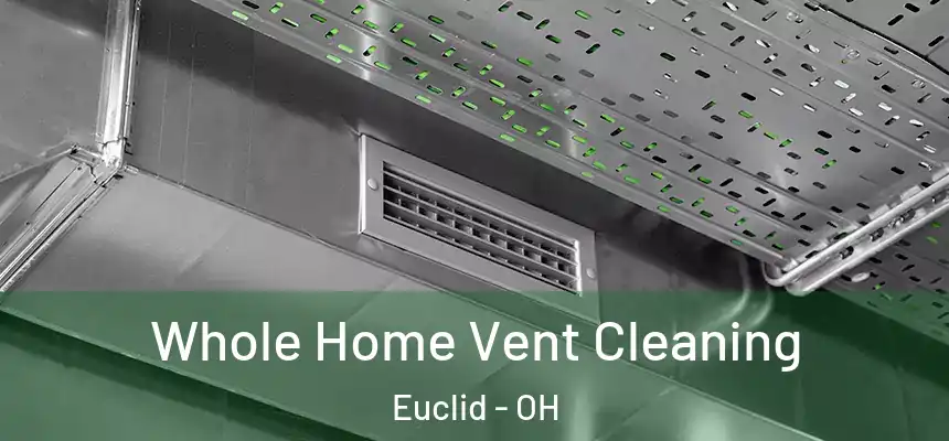  Whole Home Vent Cleaning Euclid - OH